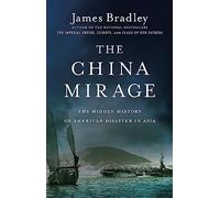 China Mirage: The Hidden History of American Disaster in Asia