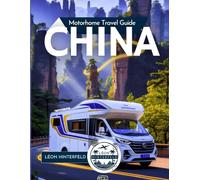 China Motorhome Travel Guide: Unlock Scenic Routes, Hidden Villages & the Untapped RV World of the Red Dragon City (Road Trip Guide)
