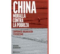 China, muralla contra la pobreza: compromiso, organización y patriotismo
