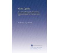 China Opened: Or, a Display of the Topography, History, Customs, Manners, Arts, Manufactures, Commerce, Literature, Religion, Jurisprudence, Etc., of the Chinese Empire. V. 2