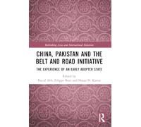 China, Pakistan and the Belt and Road Initiative: The Experience of an Early Adopter State (Rethinking Asia and International Relations)
