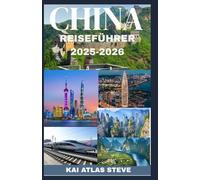 CHINA REISEFÜHRER 2025-2026: Der unverzichtbare Reiseführer 2025-2026 zu alten Traditionen, futuristischen Städten und unvergesslichen Reisezielen in einer sich schnell verändernden Nation