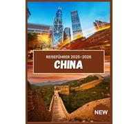 CHINA-REISEFÜHRER 2025-2026: Ihre essentielle Reise durch Tradition und Moderne