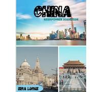 China Reiseführer 2025-2026: Von antiken Wundern bis zu futuristischen Städten: Eine umfassende Reise durch Chinas Kultur, Küche und malerische Landschaften