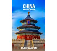 CHINA REISEFÜHRER 2025 (updated 2025 travel guide books including translated versions (English, German, Italian, French, Spanish, dutch, Japanese))