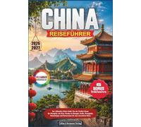 CHINA REISEFÜHRER 2026-2027: Der ultimative China Guide: Von der Großen Mauer bis Shanghai, mit Xi’an, Pandas in Chengdu, Guilin, Zhangjiajie, Geheimtipps und Reiserouten für eine stressfreie Reise