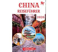 CHINA REISEFÜHRER 2026: Der moderne Reiseführer für China