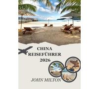 CHINA REISEFÜHRER 2026: Ein umfassender Reisebegleiter für Ihr China-Abenteuer