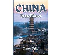 China Reiseführer 2026: Ein umfassender Reiseführer zu Top-Städten, kulturellen Erlebnissen, Sehenswürdigkeiten, Essen, Transport und einfachen Reiserouten