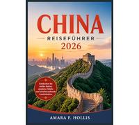 CHINA REISEFÜHRER 2026: Entdecken Sie antike Kultur, moderne Städte und atemberaubende Landschaften