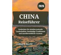 CHINA Reiseführer 2026: Entdecken Sie atemberaubende Landschaften, beständige Traditionen und unwiderstehliche Aromen