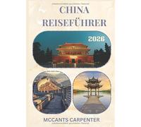 CHINA REISEFÜHRER 2026: Entdecken Sie Chinas zeitlose Kultur, atemberaubende Landschaften und pulsierende Städte - Ihr perfekter Reisebegleiter.