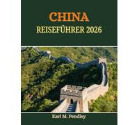 CHINA Reiseführer 2026: Intensive Festivals, ikonische Küche, zeitlose Kultur, atemberaubende Landschaften und versteckte lokale Juwelen