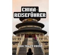 CHINA-REISEFÜHRER: Entdecken Sie die Große Mauer, pulsierende Städte und verborgene Schätze