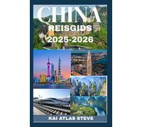 CHINA REISGIDS 2025-2026: De essentiële reisgids voor 2025-2026 naar oude tradities, futuristische steden en onvergetelijke bestemmingen in een snel veranderend land