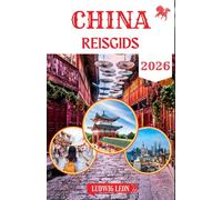CHINA REISGIDS 2026: Het handboek voor de moderne reiziger om China te ontdekken