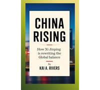 China Rising: How Xi Jinping Is Rewriting the Global Balance