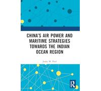China’s Air Power and Maritime Strategies Towards the Indian Ocean Region