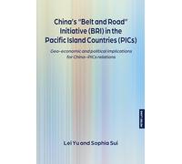 China’s “Belt and Road” Initiative (BRI) in the Pacific Island Countries (PICs): Geo-economic and political implications for China-PICs relations: 5 ... Initiative: Interdisciplinary Perspectives)