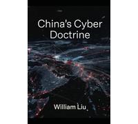 China’s Cyber Doctrine: How Digital Power, Information Warfare, and Network Control Shape Modern State Power (The Silent War Series)