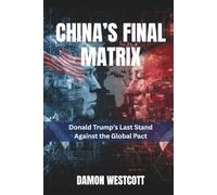 China’s Final Matrix: Donald Trump’s Last Stand Against the Global Pact