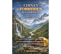 CHINA’S FORBIDDEN WILDERNESS: Field Reports from China’s Most Restricted Wild Regions