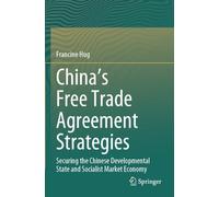 China’s Free Trade Agreement Strategies: Securing the Chinese Developmental State and Socialist Market Economy