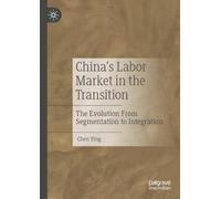 China’s Labor Market in the Transition: The Evolution From Segmentation to Integration