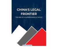 China’s Legal Frontier, The Rise of a Superpower in the ICC