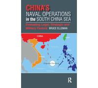 China’s Naval Operations in the South China Sea: Evaluating Legal, Strategic and Military Factors (Politics, Security and Society in Asia Pacific)