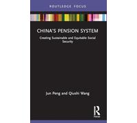 China’s Pension System: Creating Sustainable and Equitable Social Security (Routledge Focus on Public Governance in Asia)