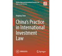 China’s Practice in International Investment Law (Modern China and International Economic Law)