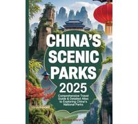 China’s Scenic Parks 2025: Comprehensive Travel Guide & Detailed Atlas to Exploring National Parks, Mountains, Forests, Hiking Trails, and Cultural Wonders
