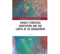 China’s Strategic Adaptation and the Limits of US Engagement (Routledge Studies on the Asia-Pacific Region)