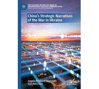 China’s Strategic Narratives of the War in Ukraine: Variations and Nuances (The Palgrave Macmillan Series in International Political Communication)