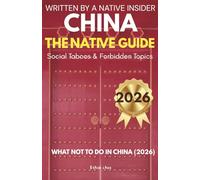 CHINA: THE NATIVE GUIDE: Social Taboos & Forbidden Topics, Plus: What Not to Do in China (2026) (The China Native Perspective)