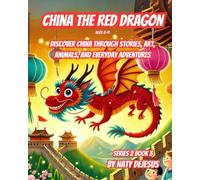 China the Red Dragon: Discover China Through Stories, Art, Animals, and Everyday Adventures (World Wonders 2)