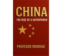 CHINA THE RISE OF A SUPERPOWER