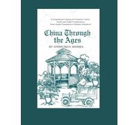 China Through the Ages :A Comprehensive History of Civilization Culture Society and Global Transformation: 2 (Living History)