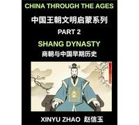 China Through the Ages (Part 2)- Shang Dynasty, Bronze, Blood, Oracle Bones and the Origins of Chinese Writing and Civilization