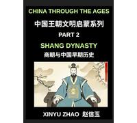 China Through the Ages (Part 2)- Shang Dynasty, Bronze, Blood, Oracle Bones and the Origins of Chinese Writing and Civilization