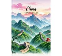 China Travel Diary: Travel Journal Summer - Plan Your China Vacation. Notebook to Preserve Unforgettable Travel Memories and Highlights! Perfect Gift for Travelers and Globetrotters
