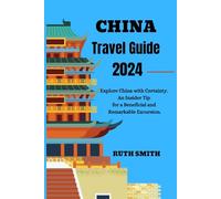 China Travel Guide 2024: Explore China with Certainty. An Insider Tip for a Beneficial and Remarkable Excursion.