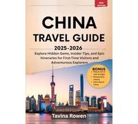 China Travel Guide 2025-2026: Explore Hidden Gems, Insider Tips, and Epic Itineraries For First-Time Visitors and Adventurous Explorers