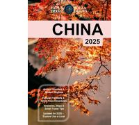 CHINA (TRAVEL GUIDE 2025): Explore Ancient Wonders, Modern Cities, and Insider Tips for an Unforgettable Journey