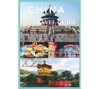CHINA TRAVEL GUIDE 2025: Exploring the Soul of an Ancient Land