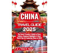 China Travel Guide 2025: The Smart Traveler’s Guide to Visas, Culture, Regional Highlights & Real-World Tips for Exploring China in 2025