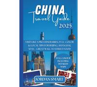 CHINA TRAVEL GUIDE 2025: Visit Like a Pro: Itineraries, Full-Color & Local Tips for Beijing, Shanghai, Xi’an-Great Wall to Street Food (ALL AROUND ASIA)
