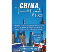 CHINA TRAVEL GUIDE 2025: Visit Like a Pro: Itineraries, Full-Color & Local Tips for Beijing, Shanghai, Xi’an-Great Wall to Street Food (ALL AROUND ASIA)