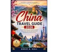 China Travel Guide 2026: Discover Hidden Gems, Iconic Landmarks, Authentic Cuisine, Cultural Etiquette, Practical Itineraries, Transportation Tips, ... for an Unforgettable Journey Across China